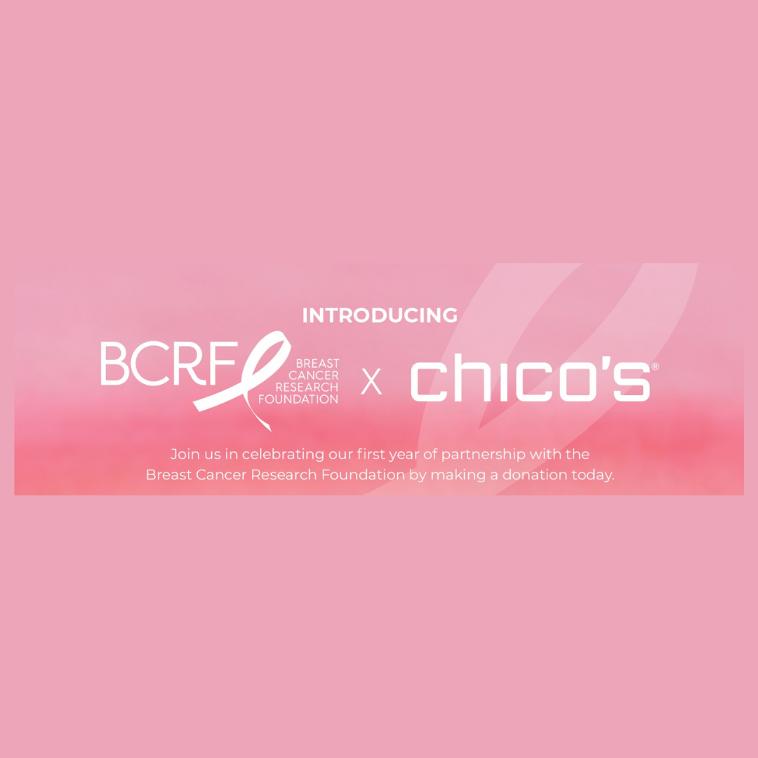 Introducing BCRF Breast Cancer Research Foundation x Chico's Join us in celebrating our first year of partnership with the Breast Cancer Research Foundation by making a donation today.